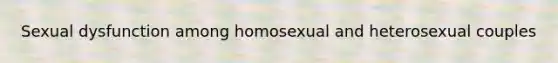 Sexual dysfunction among homosexual and heterosexual couples