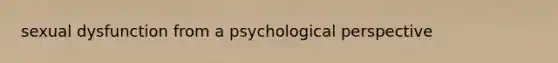 sexual dysfunction from a psychological perspective