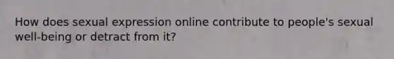 How does sexual expression online contribute to people's sexual well-being or detract from it?