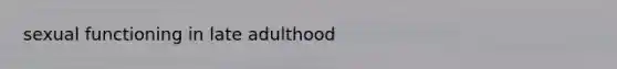 sexual functioning in late adulthood