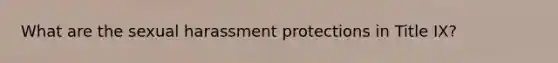 What are the sexual harassment protections in Title IX?