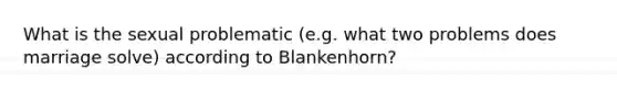 What is the sexual problematic (e.g. what two problems does marriage solve) according to Blankenhorn?