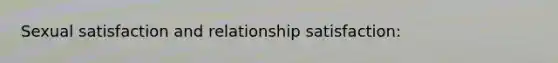 Sexual satisfaction and relationship satisfaction: