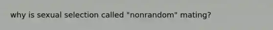 why is sexual selection called "nonrandom" mating?