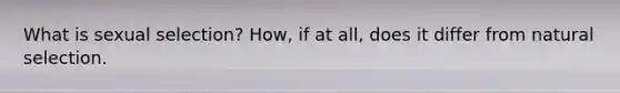 What is sexual selection? How, if at all, does it differ from natural selection.