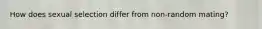 How does sexual selection differ from non-random mating?