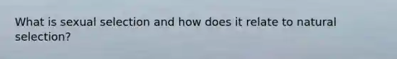 What is sexual selection and how does it relate to natural selection?