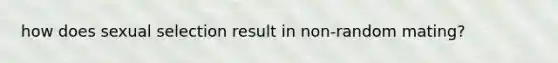 how does sexual selection result in non-random mating?