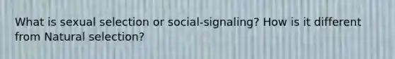 What is sexual selection or social-signaling? How is it different from Natural selection?