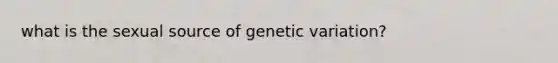 what is the sexual source of genetic variation?