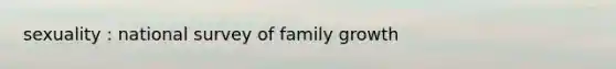 sexuality : national survey of family growth