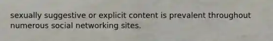 sexually suggestive or explicit content is prevalent throughout numerous social networking sites.