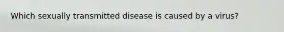 Which sexually transmitted disease is caused by a virus?