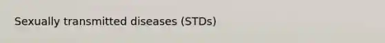 Sexually transmitted diseases (STDs)