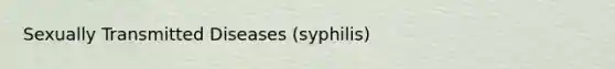 Sexually Transmitted Diseases (syphilis)