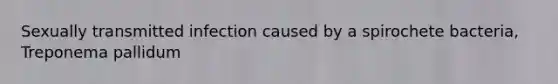 Sexually transmitted infection caused by a spirochete bacteria, Treponema pallidum