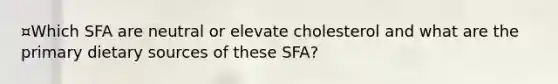 ¤Which SFA are neutral or elevate cholesterol and what are the primary dietary sources of these SFA?