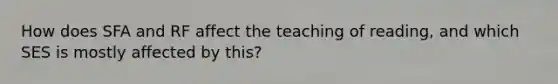 How does SFA and RF affect the teaching of reading, and which SES is mostly affected by this?