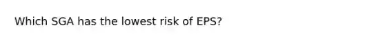 Which SGA has the lowest risk of EPS?