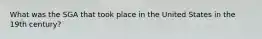 What was the SGA that took place in the United States in the 19th century?
