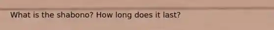 What is the shabono? How long does it last?