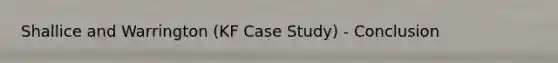 Shallice and Warrington (KF Case Study) - Conclusion