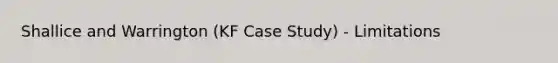 Shallice and Warrington (KF Case Study) - Limitations