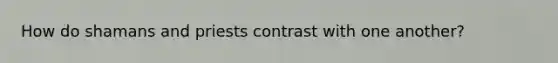 How do shamans and priests contrast with one another?