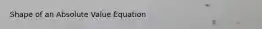 Shape of an Absolute Value Equation