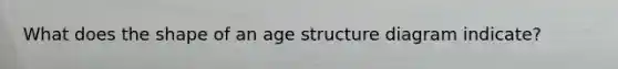 What does the shape of an age structure diagram indicate?