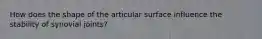 How does the shape of the articular surface influence the stability of synovial joints?