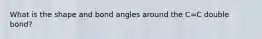 What is the shape and bond angles around the C=C double bond?