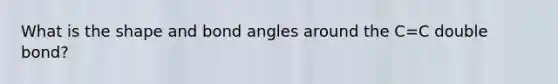 What is the shape and bond angles around the C=C double bond?