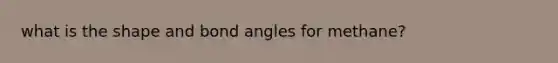 what is the shape and bond angles for methane?