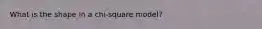 What is the shape in a chi-square model?
