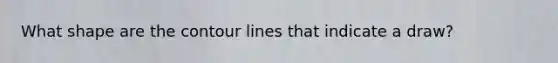 What shape are the contour lines that indicate a draw?