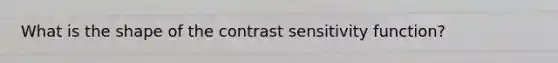 What is the shape of the contrast sensitivity function?