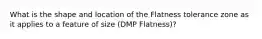 What is the shape and location of the Flatness tolerance zone as it applies to a feature of size (DMP Flatness)?