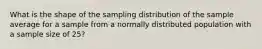 What is the shape of the sampling distribution of the sample average for a sample from a normally distributed population with a sample size of 25?