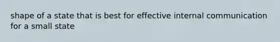 shape of a state that is best for effective internal communication for a small state