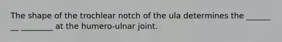 The shape of the trochlear notch of the ula determines the ______ __ ________ at the humero-ulnar joint.