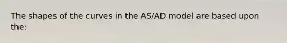 The shapes of the curves in the AS/AD model are based upon the: