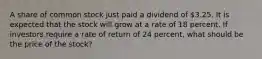 A share of common stock just paid a dividend of 3.25. It is expected that the stock will grow at a rate of 18 percent. If investors require a rate of return of 24 percent, what should be the price of the stock?