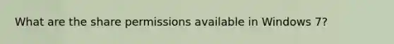 What are the share permissions available in Windows 7?