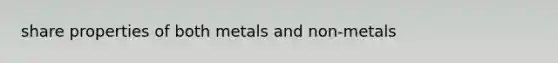 share properties of both metals and non-metals