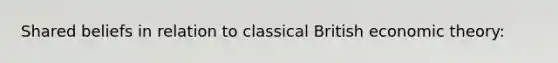 Shared beliefs in relation to classical British economic theory: