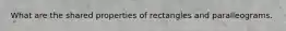 What are the shared properties of rectangles and paralleograms.