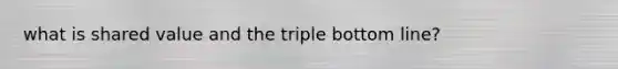what is shared value and the triple bottom line?