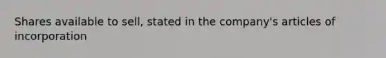 Shares available to sell, stated in the company's articles of incorporation