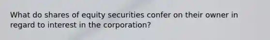 What do shares of equity securities confer on their owner in regard to interest in the corporation?